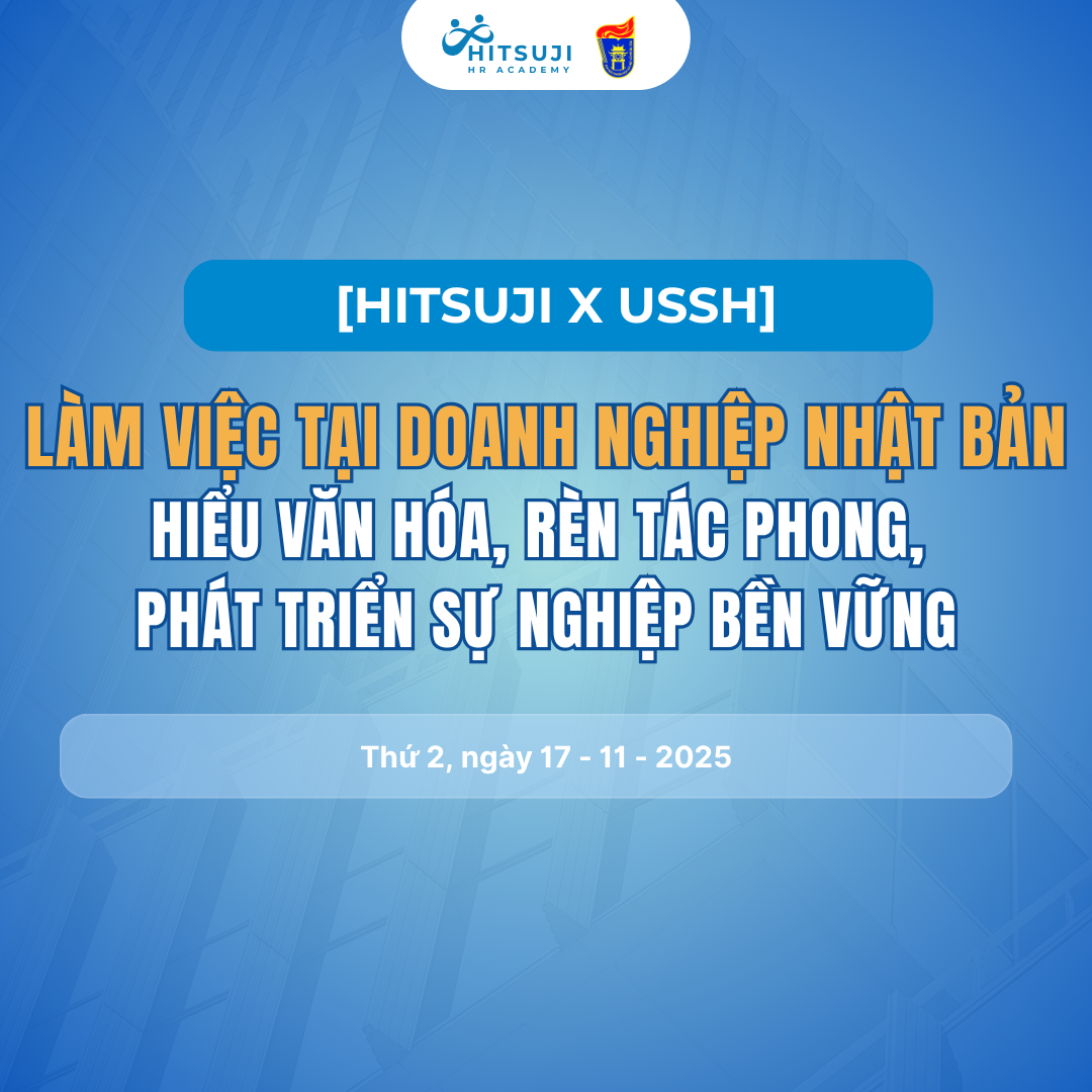 [HITSUJI HR ACADEMY x USSH] LÀM VIỆC TẠI DOANH NGHIỆP NHẬT BẢN: HIỂU VĂN HÓA - RÈN TÁC PHONG - PHÁT TRIỂN SỰ NGHIỆP BỀN VỮNG