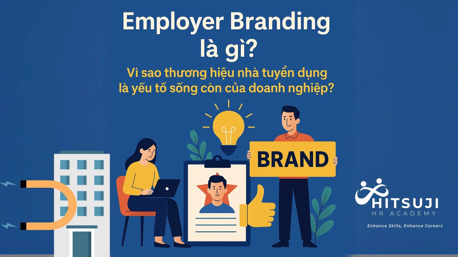 Employer Branding Là Gì? Vì Sao Thương Hiệu Nhà Tuyển Dụng Là Yếu Tố Sống Còn Của Doanh Nghiệp?