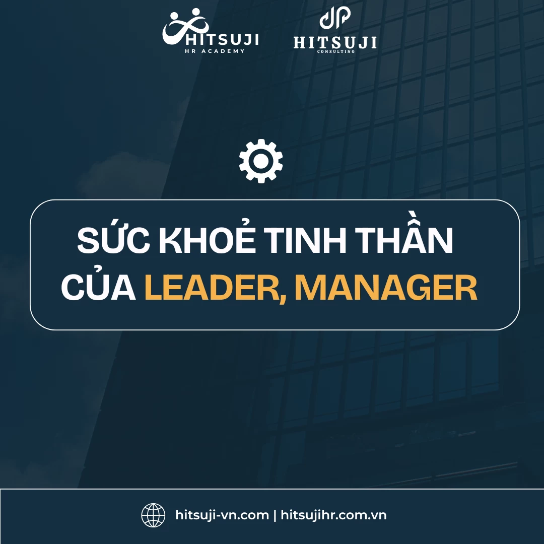 MỘT LEADER, MANAGER KHOẺ MẠNH VỀ MẶT TINH THẦN - NỀN TẢNG ĐỂ XÂY DỰNG ĐỘI NHÓM VỮNG VÀNG