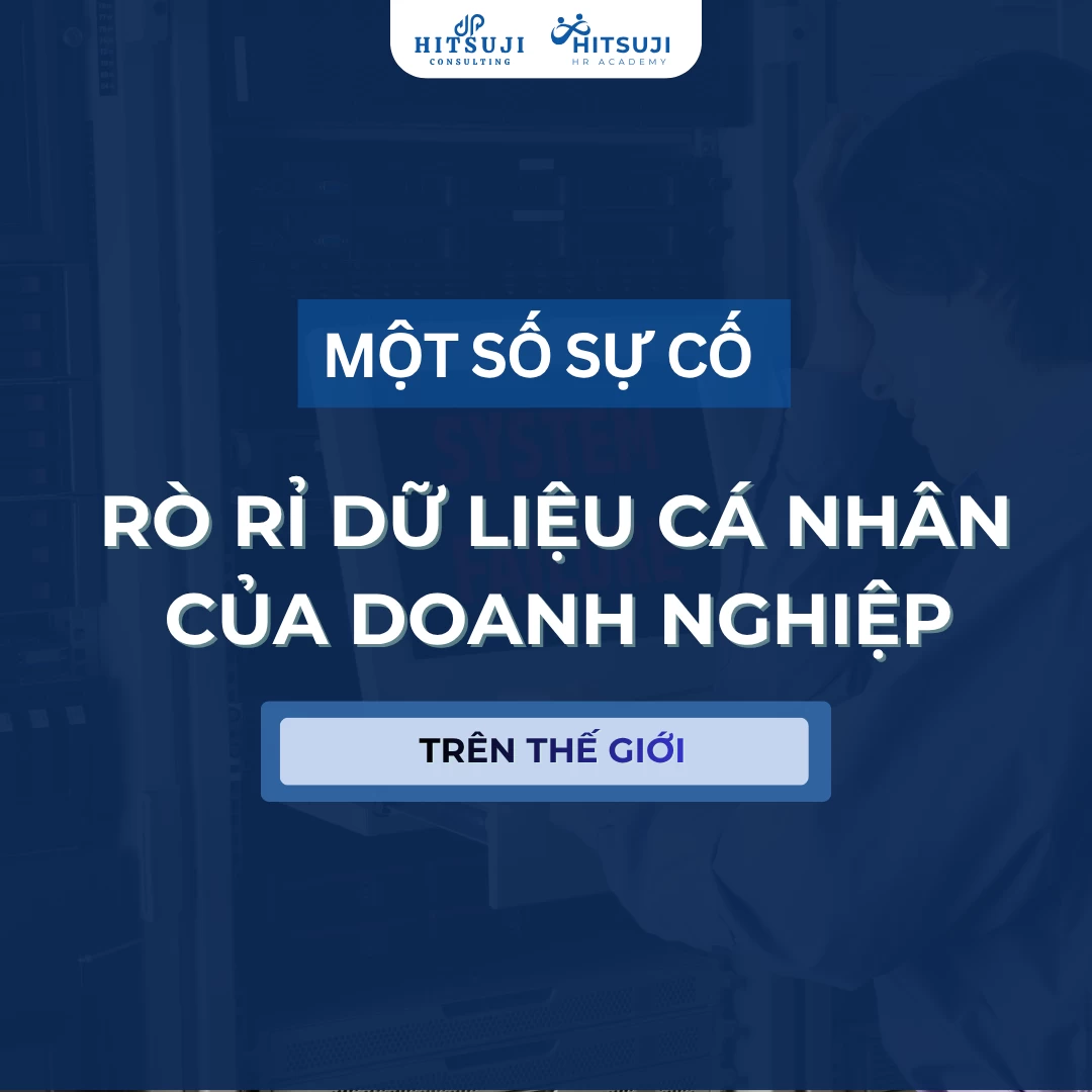 MỘT SỐ SỰ CỐ RÒ RỈ DỮ LIỆU CÁ NHÂN CỦA DOANH NGHIỆP TRÊN THẾ GIỚI