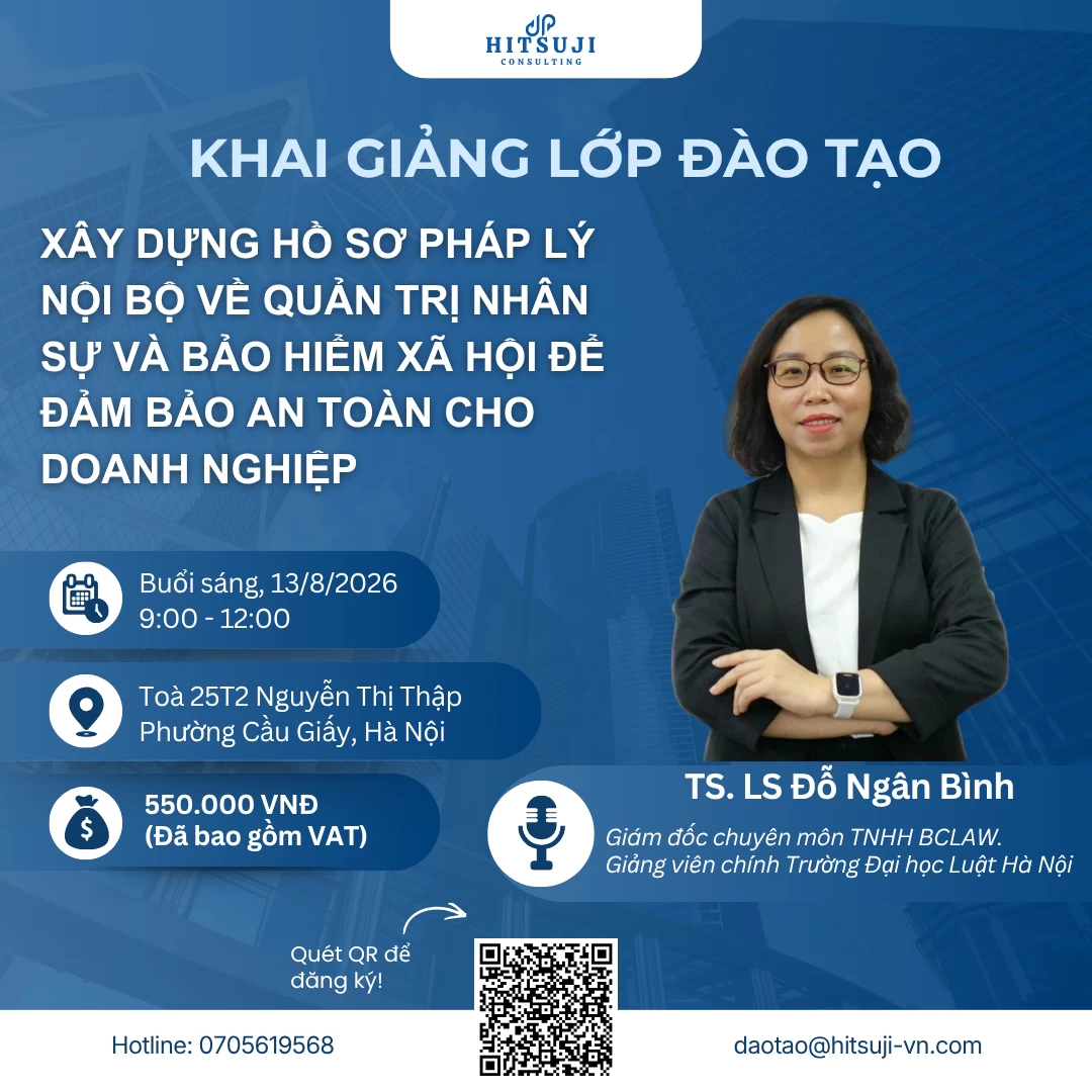 THÔNG BÁO MỞ LỚP ĐÀO TẠO TRỰC TIẾP VỚI CHỦ ĐỀ: “XÂY DỰNG HỒ SƠ PHÁP LÝ NỘI BỘ VỀ QUẢN TRỊ NHÂN SỰ VÀ BẢO HIỂM XÃ HỘI ĐỂ ĐẢM BẢO AN TOÀN CHO DOANH NGHIỆP
