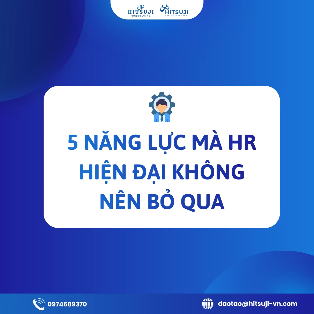 5 Năng Lực Mà HR Hiện Đại Không Nên Bỏ Qua