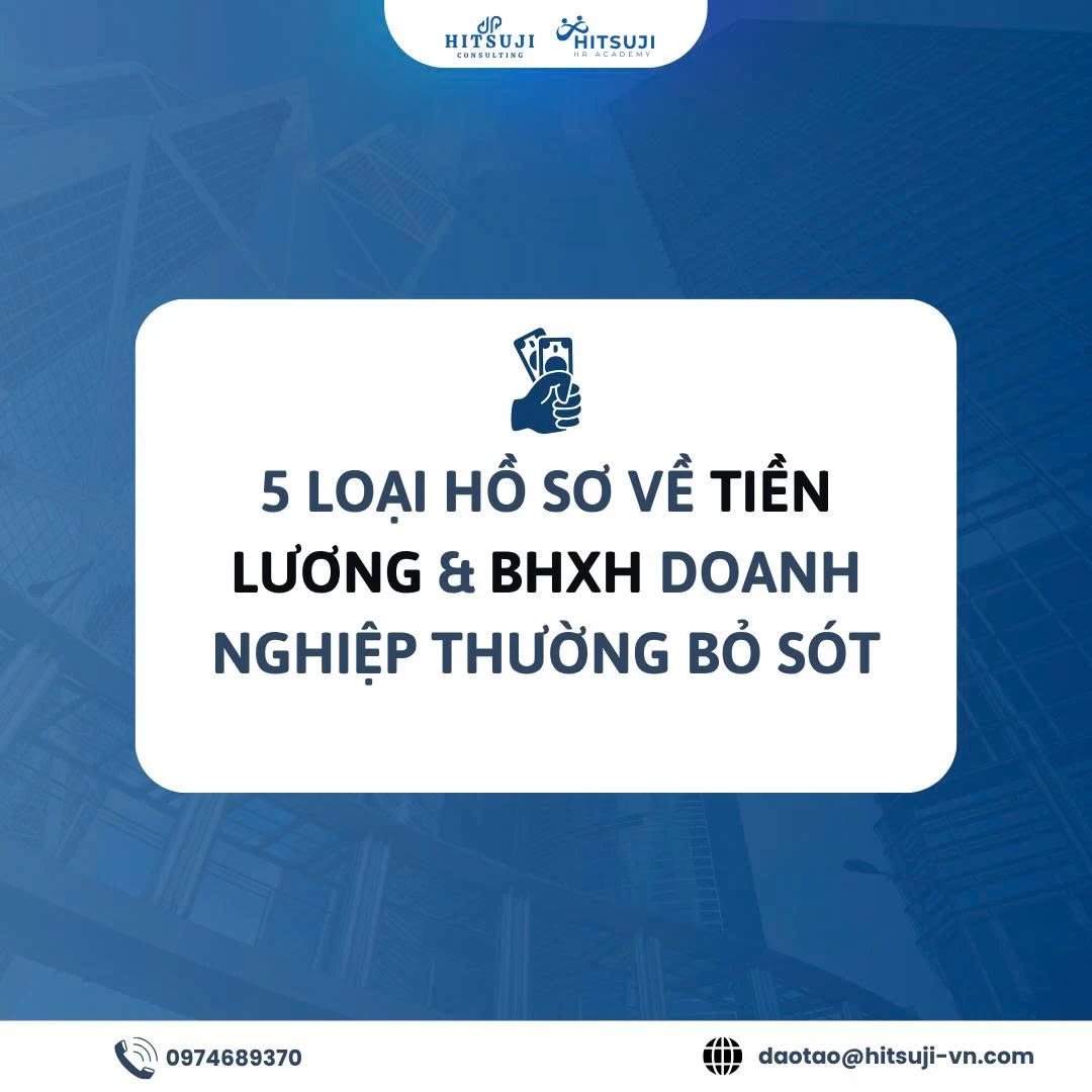 5 loại hồ sơ về tiền lương & BHXH doanh nghiệp thường bỏ sót